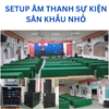 SETUP ÂM THANH SỰ KIỆN SÂN KHẤU NHỎ