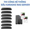 THI CÔNG HỆ THỐNG  ĐẦU KARAOKE NAS SERVER