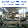 LẮP ĐẶT DÀN ÂM THANH ACOUSTIC TRỌN GÓI
