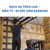 DỊCH VỤ TREO LOA – BẮN TY  ĐI DÂY DÀN KARAOKE