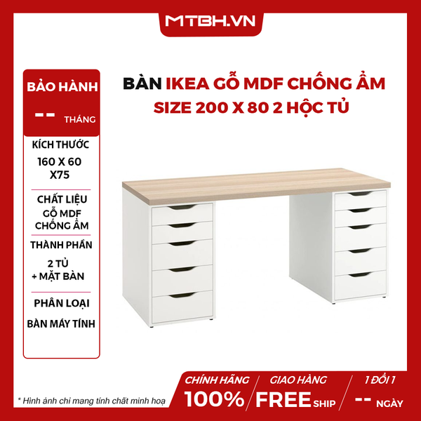 BÀN IKEA GỖ MDF CHỐNG ẨM SIZE 200 x 80 2 HỘC TỦ