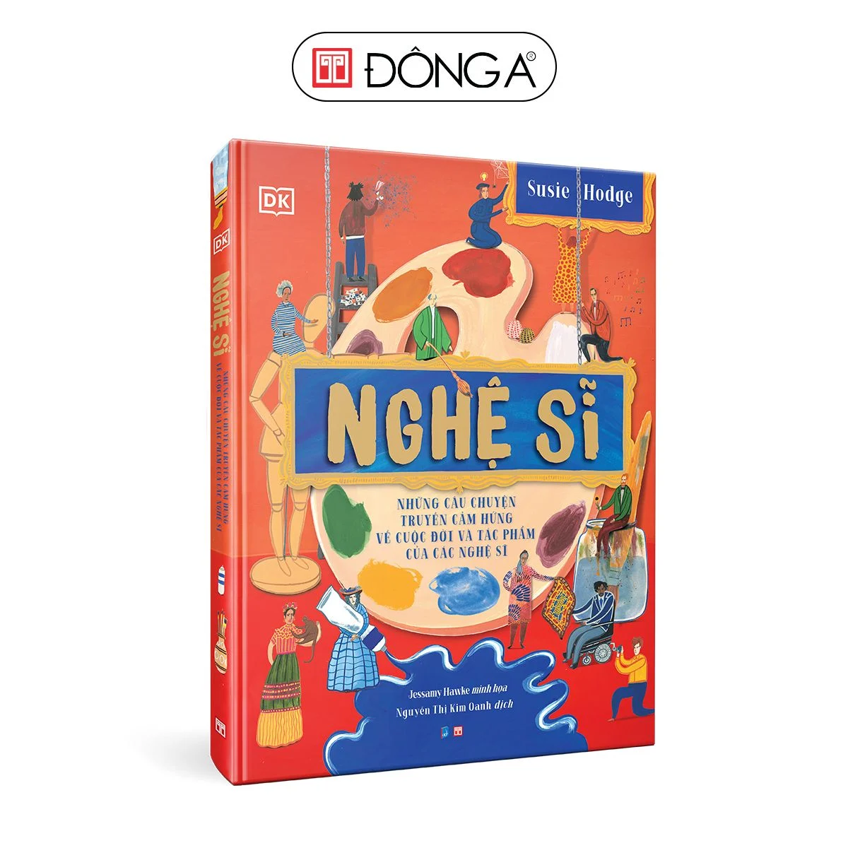 ĐÔNG A - NGHỆ SĨ: NHỮNG CÂU CHUYỆN TRUYỀN CẢM HỨNG VỀ CUỘC ĐỜI VÀ TÁC PHẨM CỦA CÁC NGHỆ SĨ (BÌA CỨNG)