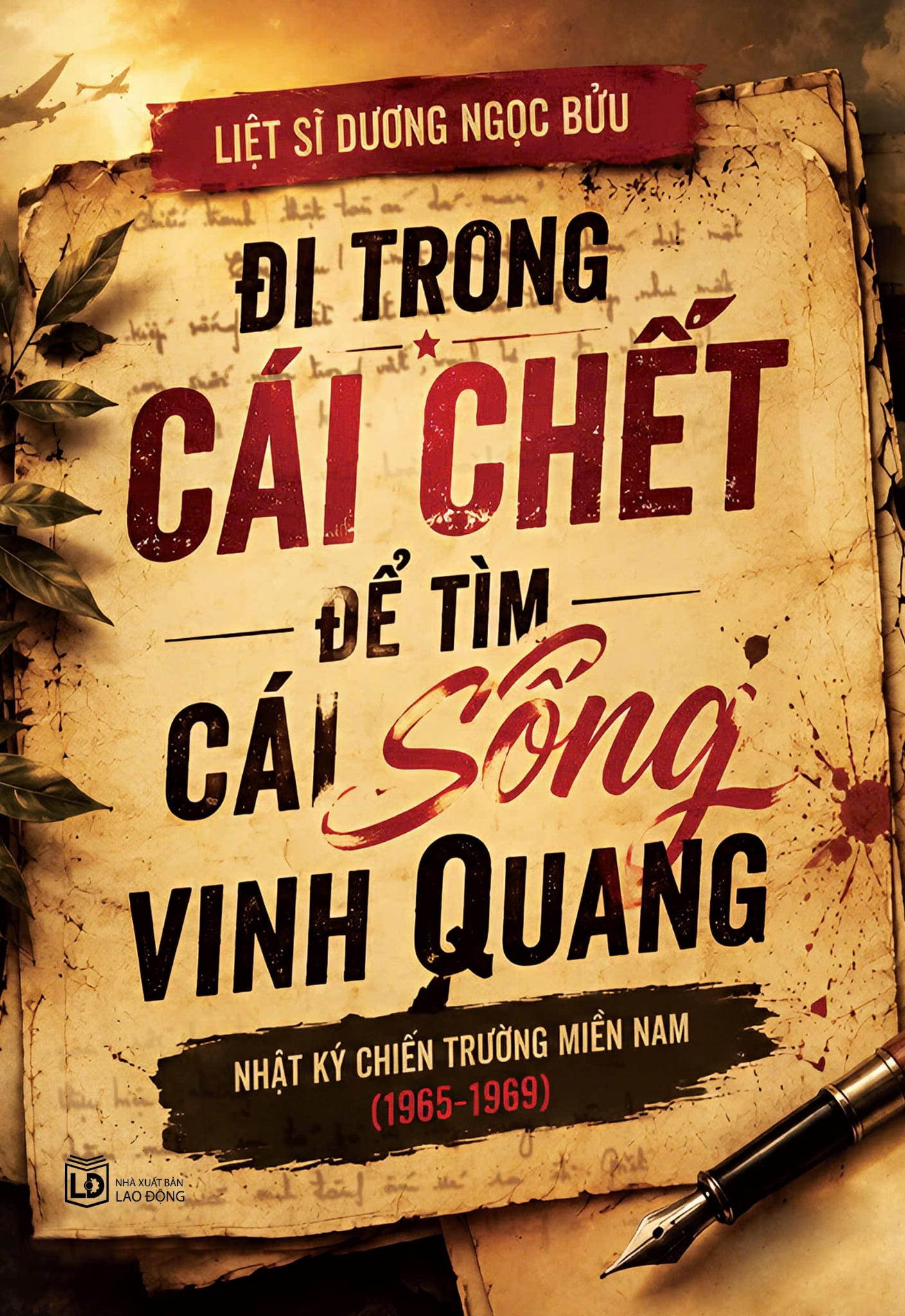 ĐI TRONG CÁI CHẾT ĐỂ TÌM CÁI SỐNG VINH QUANG (NXB LAO ĐỘNG)