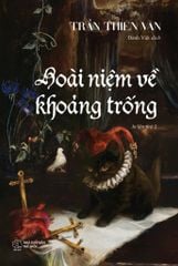 HOÀI NIỆM VỀ VỀ KHOẢNG TRỐNG (TIỂU THUYẾT) - TRẦN THIÊN VÂN (3 PHIÊN BẢN: TIẾNG VIỆT - TIẾNG ANH - TIẾNG PHÁP)
