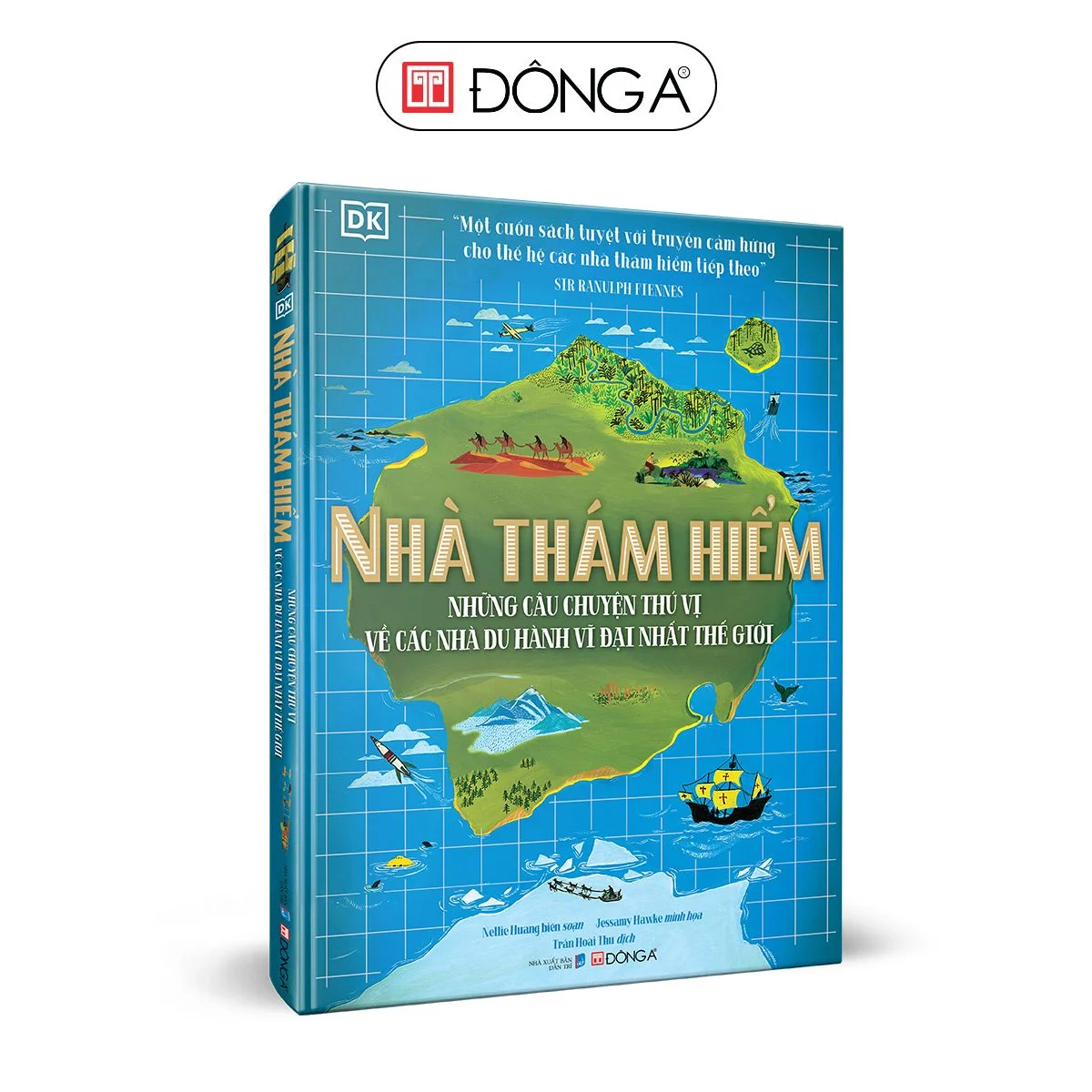 ĐÔNG A - NHÀ THÁM HIỂM: NHỮNG CÂU CHUYỆN THÚ VỊ VỀ CÁC NHÀ DU HÀNH VĨ ĐẠI NHẤT THẾ GIỚI