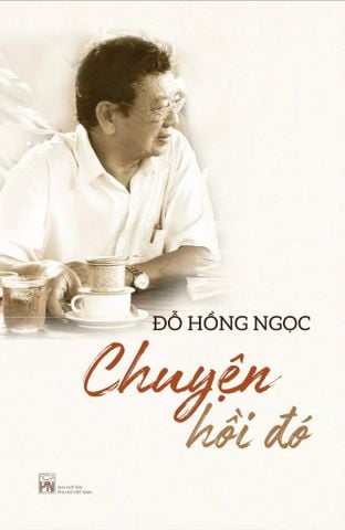 CHUYỆN HỒI ĐÓ - ĐỖ HỒNG NGỌC