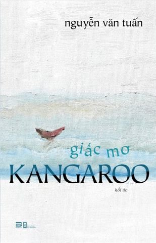 GIẤC MƠ KANGAROO (HỒI ỨC) - NGUYỄN VĂN TUẤN