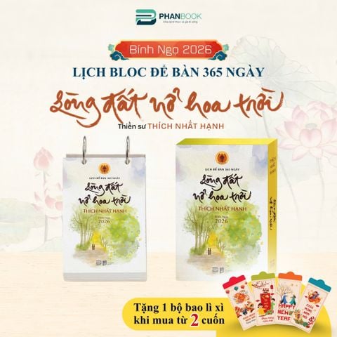 LỊCH ĐỂ BÀN 2026 - 365 NGÀY LÒNG ĐẤT NỞ HOA TRỜI - THÍCH NHẤT HẠNH
