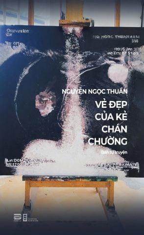 VẺ ĐẸP CỦA KẺ CHÁN CHƯỜNG (BÁN TỰ TRUYỆN) - NGUYỄN NGỌC THUẦN
