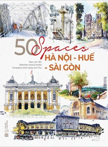 50 SPACES: HÀ NỘI - HUẾ - SÀI GÒN (SÁCH TIẾNG ANH - IN MÀU) - LAM YÊN