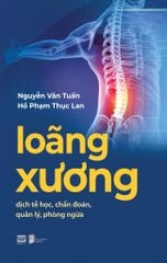LOÃNG XƯƠNG - DỊCH TỄ HỌC, CHẨN ĐOÁN, QUẢN LÝ, PHÒNG NGỪA - NGUYỄN VĂN TUẤN & HỒ PHẠM THỤC LAN