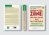  Trading in The Zone - Thực Hành Kiểm Soát Cảm Xúc bằng Tâm Lý Học Hành Vi trong Đầu Tư và Giao Dịch Tài Chính 