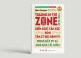  Trading in The Zone - Thực Hành Kiểm Soát Cảm Xúc bằng Tâm Lý Học Hành Vi trong Đầu Tư và Giao Dịch Tài Chính 