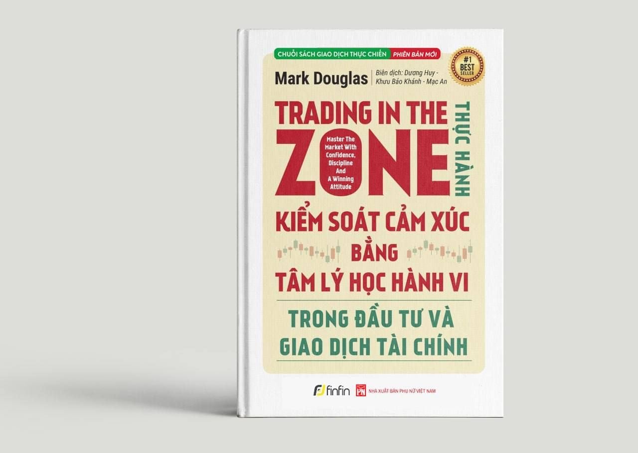  Trading in The Zone - Thực Hành Kiểm Soát Cảm Xúc bằng Tâm Lý Học Hành Vi trong Đầu Tư và Giao Dịch Tài Chính 