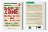  Trading in The Zone - Thực Hành Kiểm Soát Cảm Xúc bằng Tâm Lý Học Hành Vi trong Đầu Tư và Giao Dịch Tài Chính 