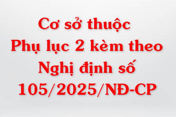  Cơ sở thuộc Phụ lục 2 kèm theo nghị định số 105/2025/NĐ-CP 