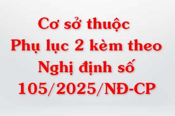  Cơ sở thuộc Phụ lục 2 kèm theo nghị định số 105/2025/NĐ-CP 