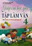  Giúp Em Học Giỏi Tập Làm Văn 4 - Biên soạn theo Chương trình Giáo dục phổ thông mới 