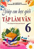  Giúp Em Học Giỏi Tập Làm Văn 6 - Biên soạn theo chương trình Giáo dục phổ thông mới 