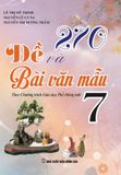  270 Đề Và Bài Văn Mẫu 7 - Biên soạn theo Chương trình Giáo dục Phổ thông mới 