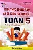  Kiến Thức Trọng Tâm Và Đề Kiểm Tra Định Kỳ Toán 5 - Biên soạn theo chương trình Giáo dục phổ thông mới 