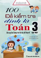 100 Đề Kiểm Tra Định Kì Toán Lớp 3 - Tập 1 (Biên soạn theo Chương trình Giáo dục phổ thông mới)