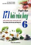 Tuyển Chọn 171 Bài Văn Hay Lớp 6 (Biên soạn theo chương trình Giáo dục phổ thông mới)
