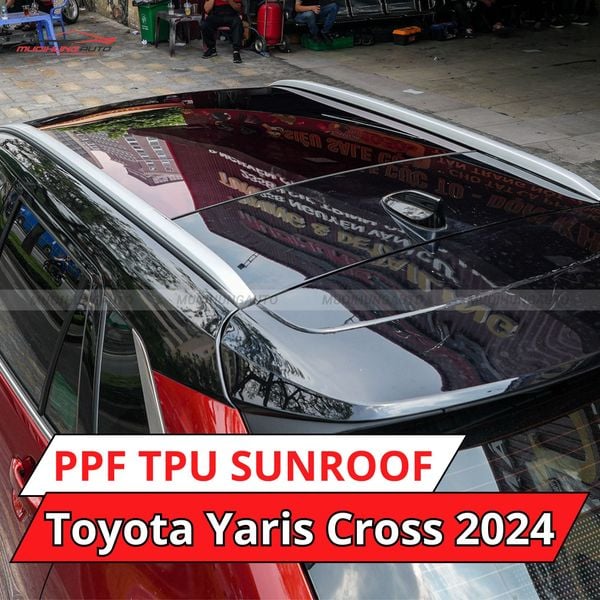 Toyota Yaris Cross 2024 Dán Phim PPF TPU SUNROOF Cách Nhiệt Cửa Sổ Trời
