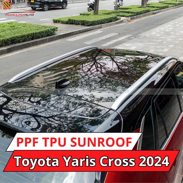 Toyota Yaris Cross 2024 Dán Phim PPF TPU SUNROOF Cách Nhiệt Cửa Sổ Trời
