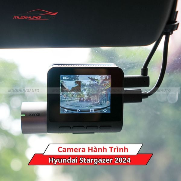 Camera Hành Trình Cho Xe Hyundai Stargazer 2024