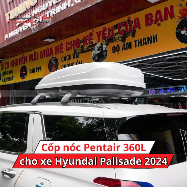 Cốp Nóc Pentair 360L Cho Xe Hyundai Palisade 2024