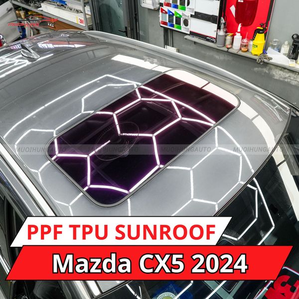 Mazda CX5 2024 Dán Phim PPF TPU SUNROOF Cách Nhiệt Cửa Sổ Trời