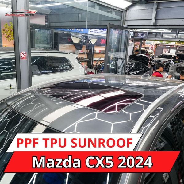 Mazda CX5 2024 Dán Phim PPF TPU SUNROOF Cách Nhiệt Cửa Sổ Trời
