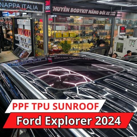 Ford Explorer 2024 dán phim PPF TPU SUNROOF cách nhiệt cửa sổ trời