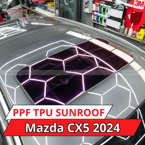 Mazda CX5 2024 dán phim PPF TPU SUNROOF cách nhiệt cửa sổ trời