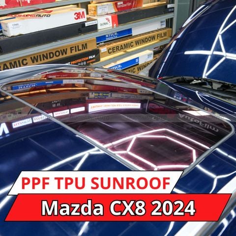 Mazda CX8 2024 dán phim PPF TPU SUNROOF cách nhiệt cửa sổ trời