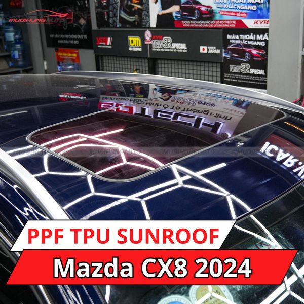 Mazda CX8 2024 Dán Phim PPF TPU SUNROOF Cách Nhiệt Cửa Sổ Trời