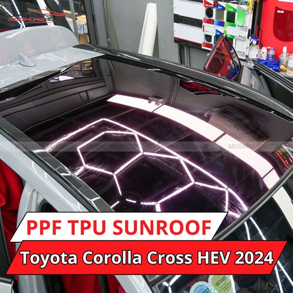 Toyota Corolla Cross HEV 2024 Dán Phim PPF TPU SUNROOF Cách Nhiệt Cửa Sổ Trời