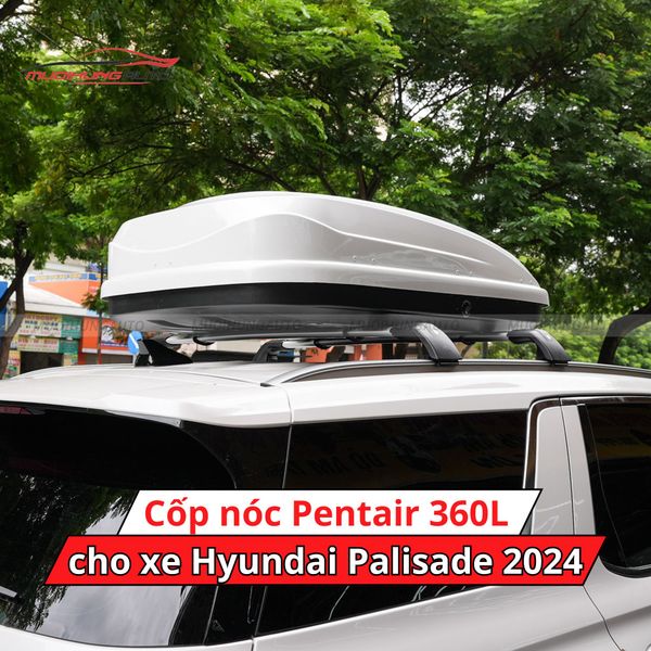 Cốp Nóc Pentair 360L Cho Xe Hyundai Palisade 2024