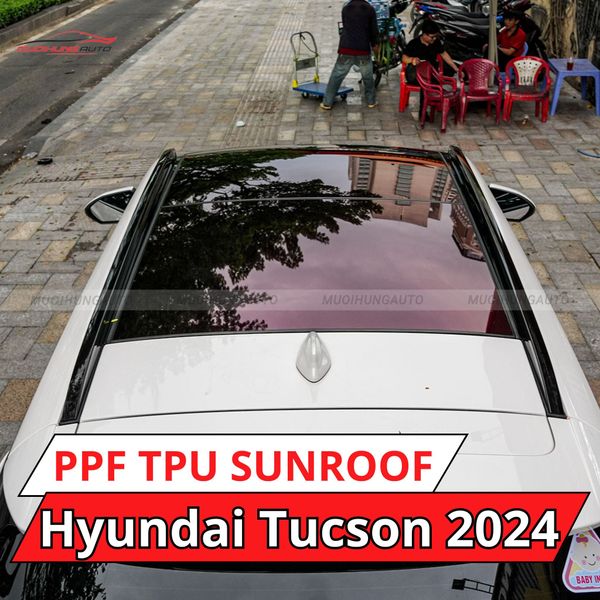Hyundai Tucson 2024 Dán Phim PPF TPU SUNROOF Cách Nhiệt Cửa Sổ Trời