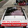 Hyundai Tucson 2024 Dán Phim PPF TPU SUNROOF Cách Nhiệt Cửa Sổ Trời