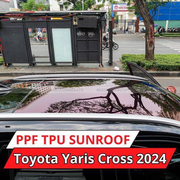 Toyota Yaris Cross 2024 Dán Phim PPF TPU SUNROOF Cách Nhiệt Cửa Sổ Trời