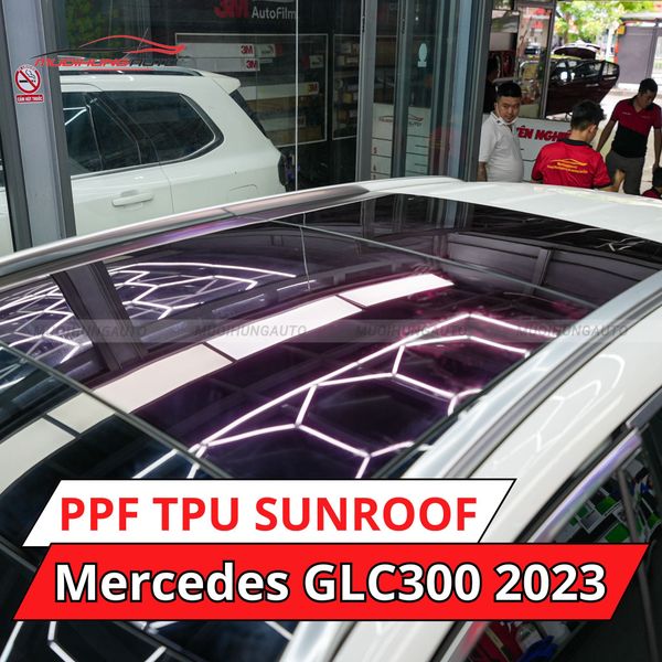 Mercedes GLC300 2023 Dán Phim PPF TPU SUNROOF Cách Nhiệt Cửa Sổ Trời