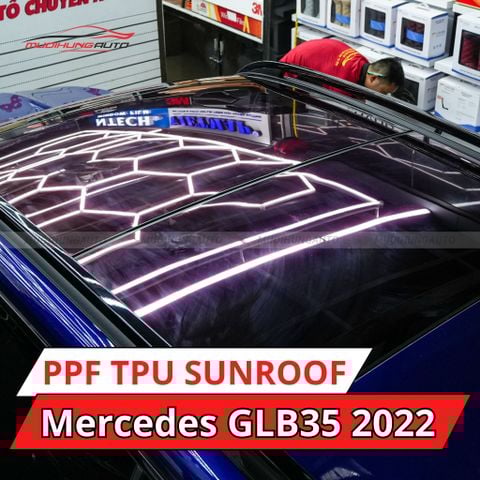 Dán phim PPF TPU SUNROOF cách nhiệt cửa sổ trời xe hơi Mercedes GLB35 2022