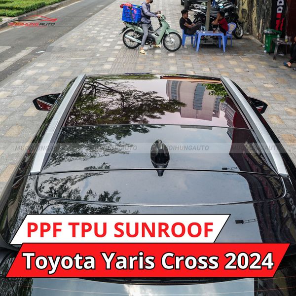 Toyota Yaris Cross 2024 Dán Phim PPF TPU SUNROOF Cách Nhiệt Cửa Sổ Trời