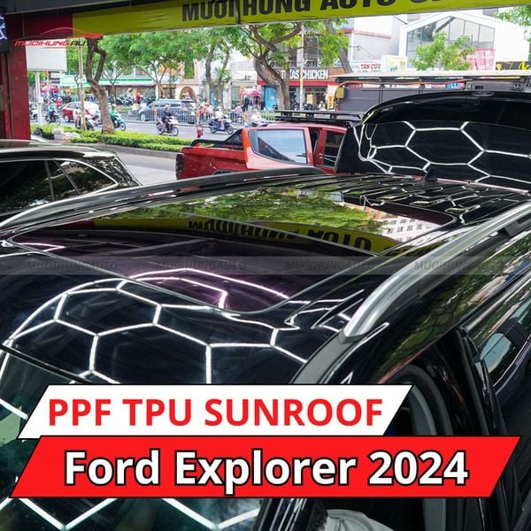 Ford Explorer 2024 Dán Phim PPF TPU SUNROOF Cách Nhiệt Cửa Sổ Trời