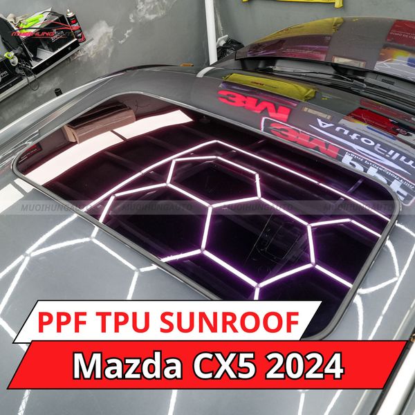 Mazda CX5 2024 Dán Phim PPF TPU SUNROOF Cách Nhiệt Cửa Sổ Trời