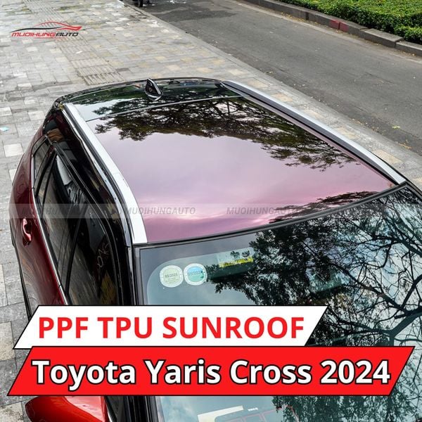 Toyota Yaris Cross 2024 Dán Phim PPF TPU SUNROOF Cách Nhiệt Cửa Sổ Trời
