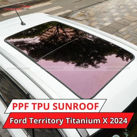 Ford Territory Titanium X 2024 dán phim PPF TPU SUNROOF cách nhiệt cửa sổ trời