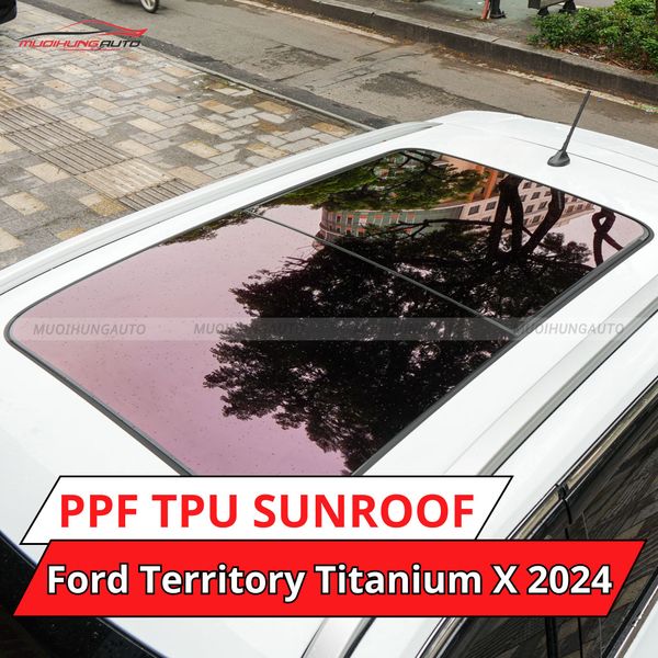 Ford Territory Titanium X 2024 Dán Phim PPF TPU SUNROOF Cách Nhiệt Cửa Sổ Trời